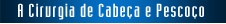 A Cirurgia de Cabe�a e Pesco�o